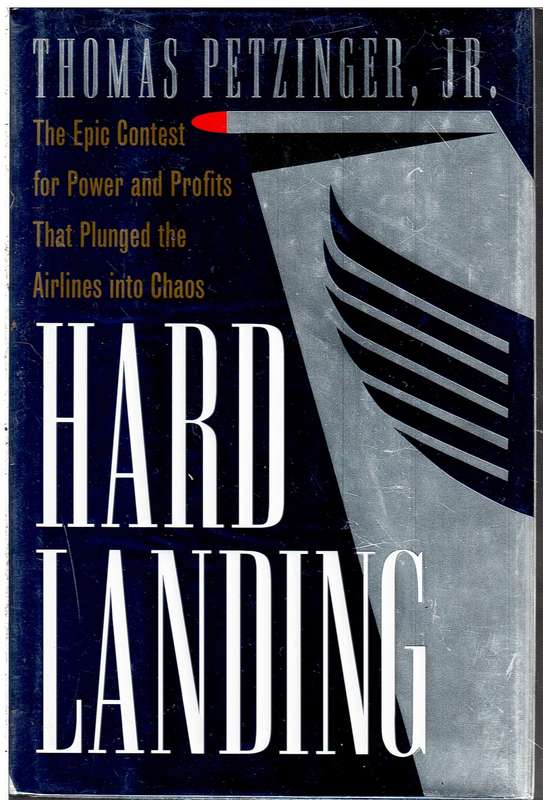 Hard Landing: Epic Contest for Power and Profits that Plunged the Airlines Into Chaos - Petzinger, T