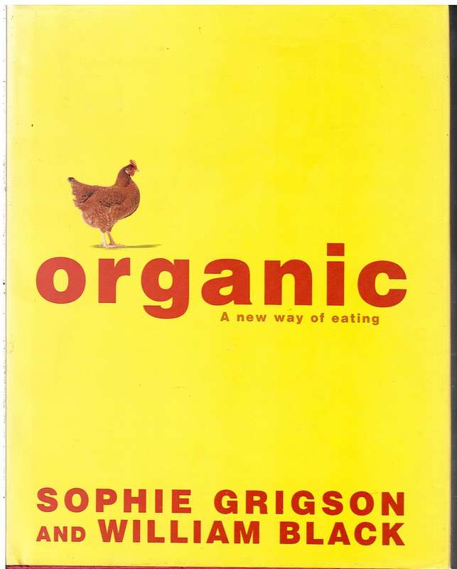 Organic: A New Way of Eating - Sophie Grigson and William Black