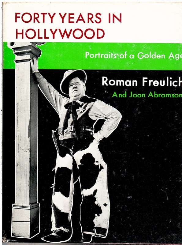 Forty Years in Hollywood: Portraits of a Golden Age - Roman Freulich and Joan Abramson