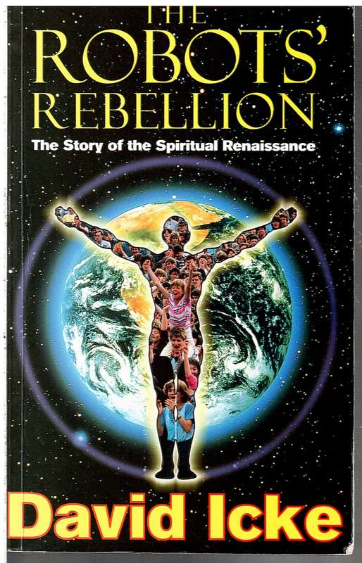 The Robots' Rebellion: The Story of the Spiritual Renaissance - David Icke