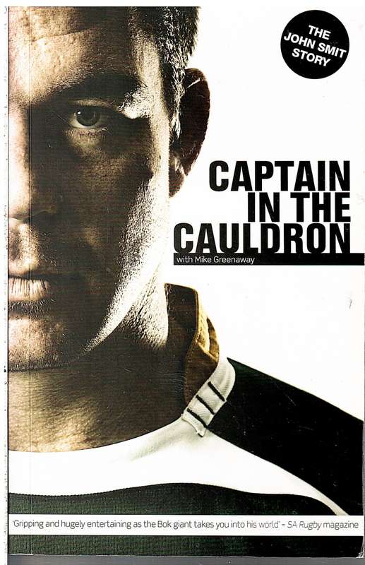 Captain in the Cauldron: The John Smit Story - John Smit with Mike Greenaway