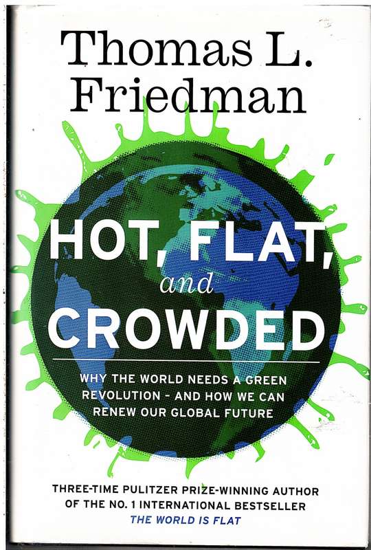 Hot, Flat and Crowded: Why the World Needs a Green Revolution - Thomas L Friedman