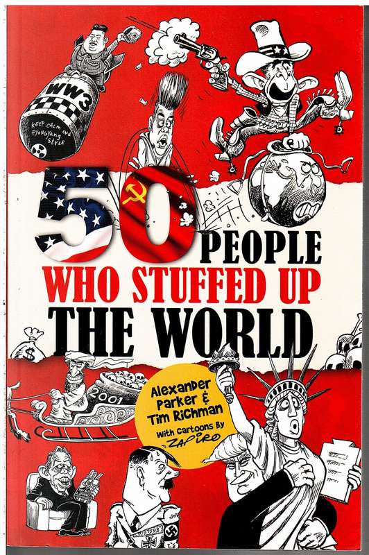 50 People Who Stuffed Up the World -Alexander Parker & Tim Richman