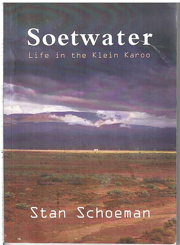 Soetwater: Life in the Klein Karoo - Stan Schoeman [SIGNED BY AUTHOR]