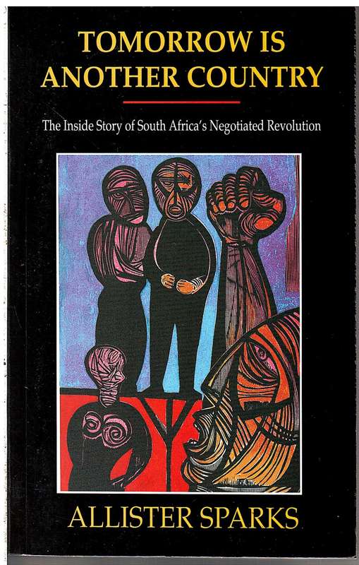 Tomorrow is Another Country: The Inside Story of SA's Negotiated Revolution - Allister Sparks