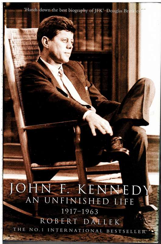 John F Kennedy: An Unfinished Life 1917-1963 - Robert Dallek