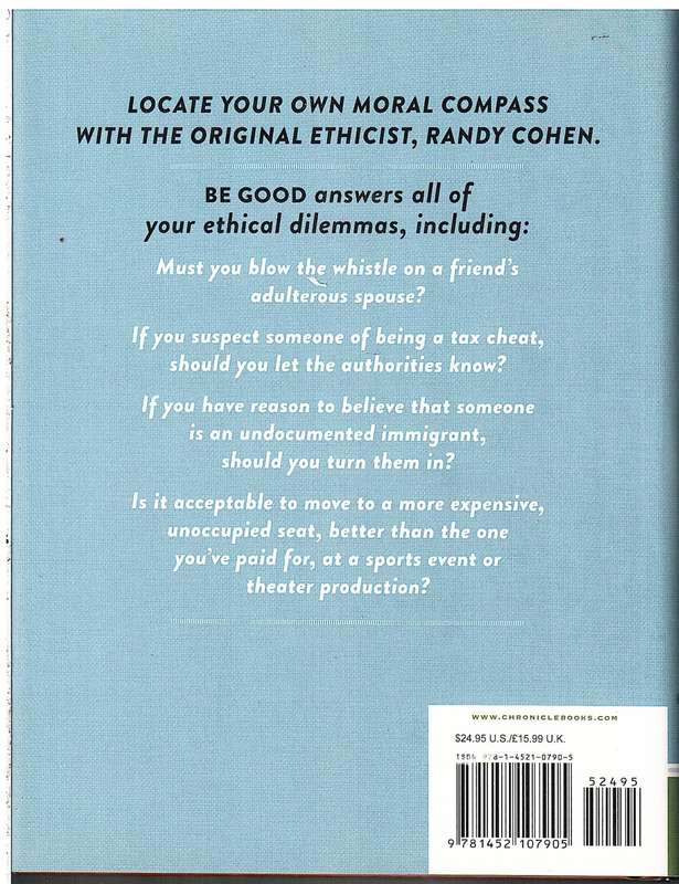 Be Good: How To Navigate The Ethics Of Everything - Randu Cohen