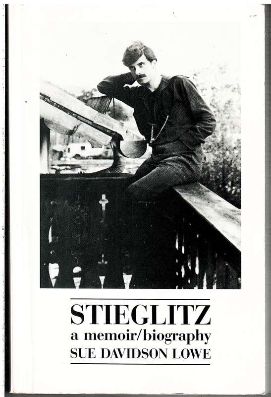 Stieglitz: A Memoir/Biography - Sue Davidson lowe