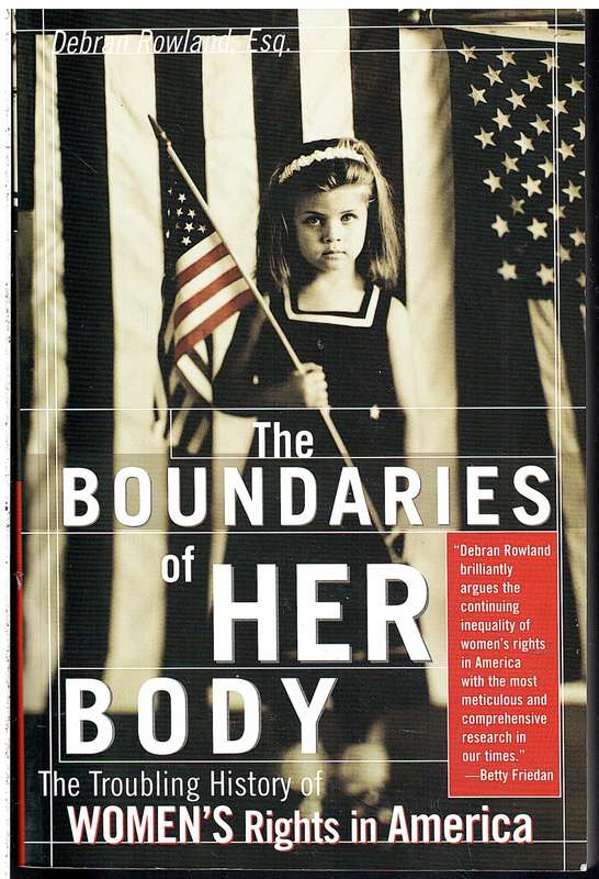 The Boundaries of Her Body: The Troubling History of Women's Rights in America - Debran Rowland