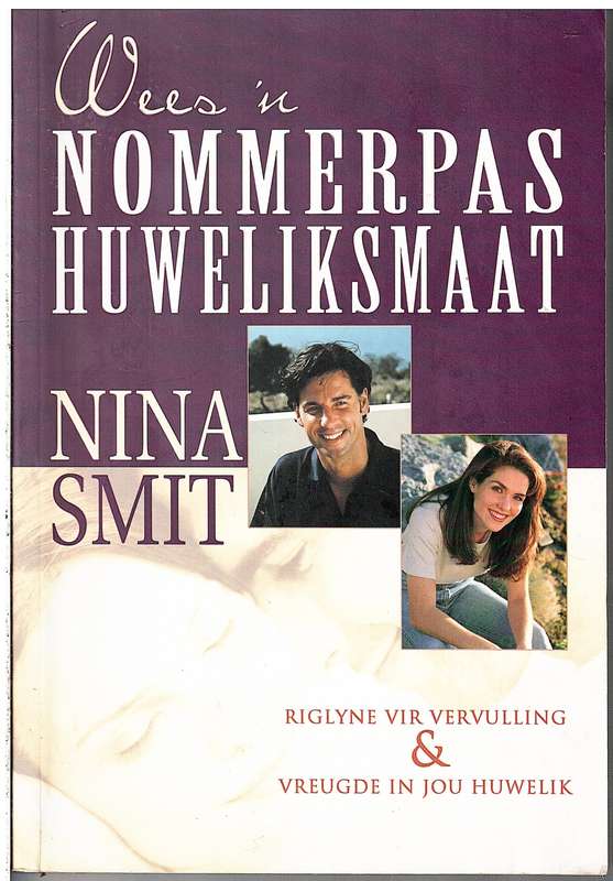 Wees 'n Nommerpas Huweliksmaat: Riglyne vir Vervulling & Vreugde in Jou Huwelik - Nina Smit