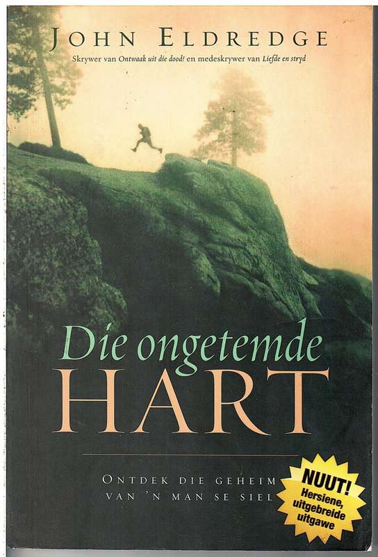 Die Ongetemde Hart: Ontdek die Geheim van 'n Man se Siel - John Eldredge