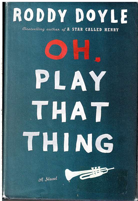 Oh, Play That Thing (Volume Two of The Last Roundup) - Roddy Doyle