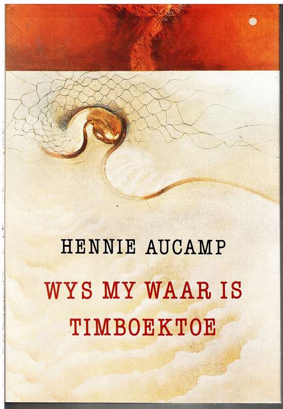 Wys My Waar Is Timboektoe: 'n Persoonlike Reis deur Afrika - Hennie Aucamp (samesteller)
