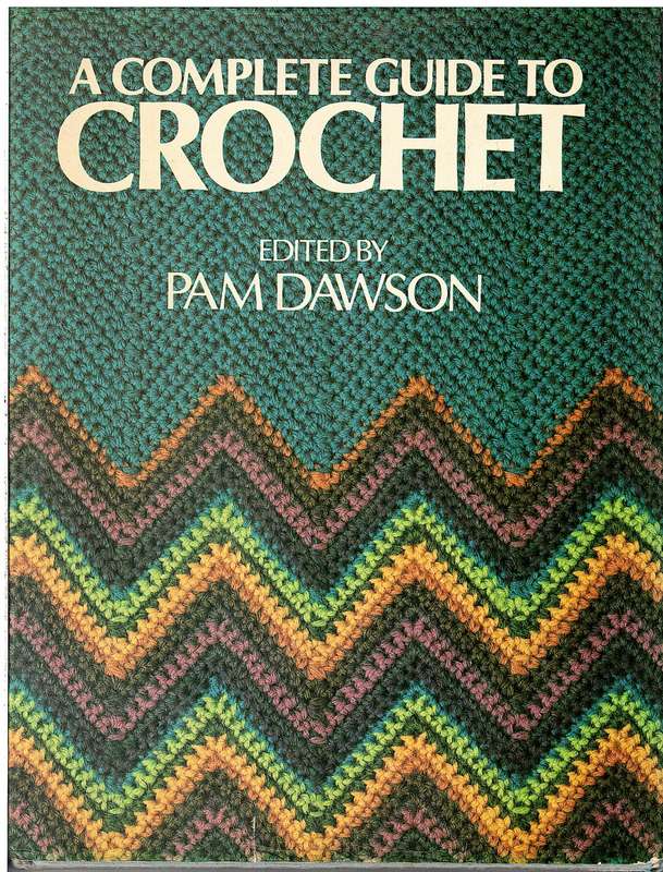 A Complete Guide to Crochet - Pam Dawson (Ed.)