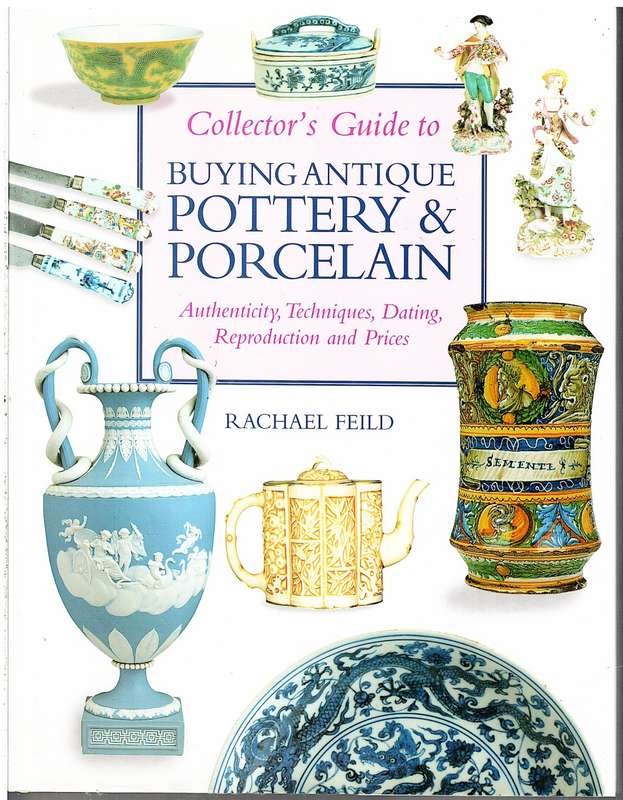 Collector's Guide to Buying Antique Pottery and Porcelain - Rachael Feild