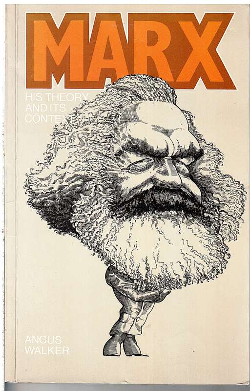 Marx: His Theory and its Context - A Walker