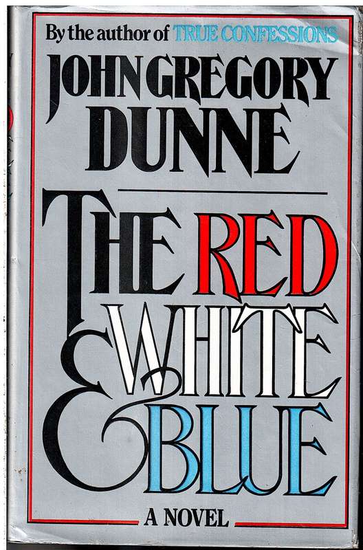 The Red White And Blue - John Gregory Dunne