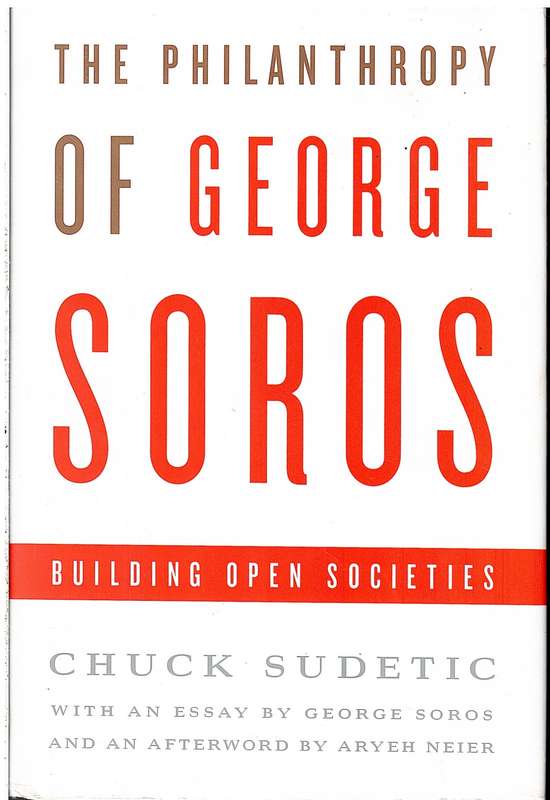 The Philanthropy of George Soros: Building Open Societies - Chuck Sudetic