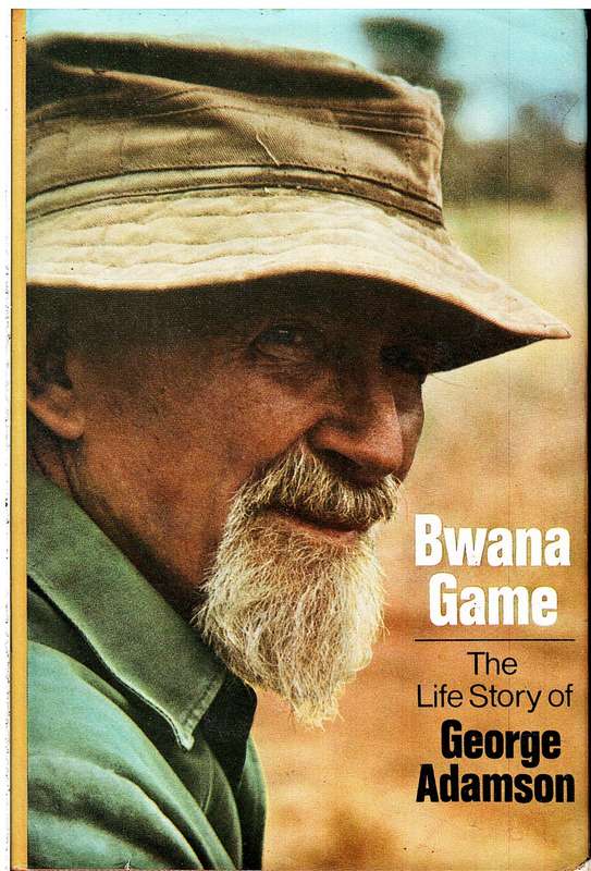 Bwana Game: The Life Story of George Adamson
