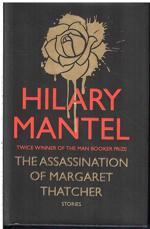 The Assassination of Margaret Thatcher: Stories - Hilary Mantel