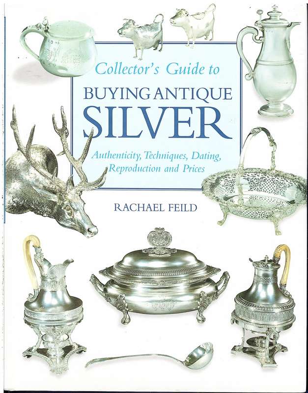 Collector's Guide to Buying Antique Silver - Rachael Feild