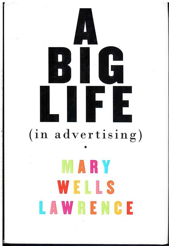 A Big Life (In Advertising) - Mary Wells Lawrence