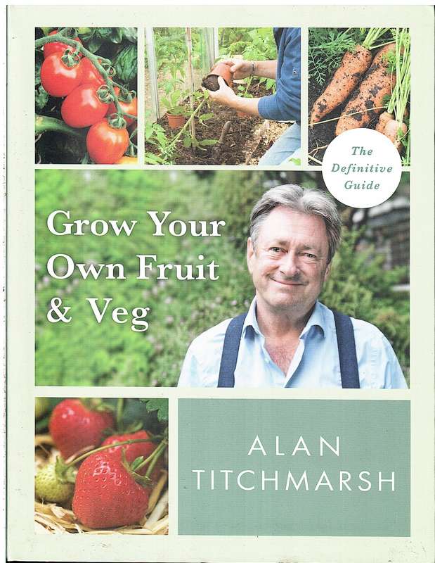 Grow Your Own Fruit and Veg: The Definitive Guide - Alan Titchmarsh