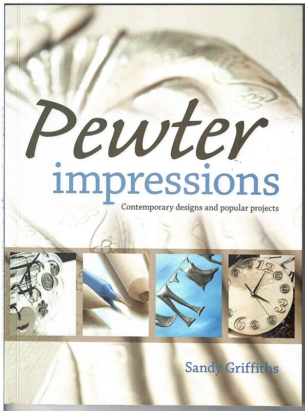 Pewter Impressions: Contemporary Designs and Popular Projects - Sandy Griffiths
