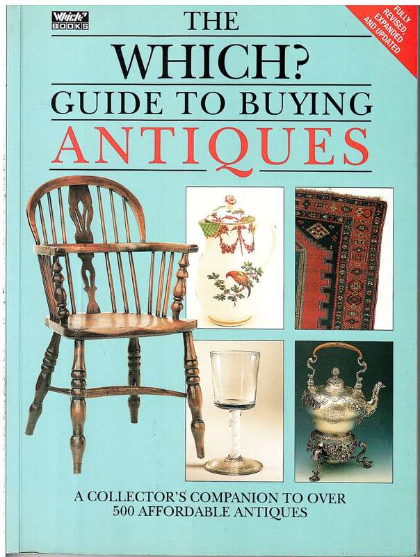 The Which? Guide To Buying Antiques: A Collector's Companion To Over 500 Affordable Antiques