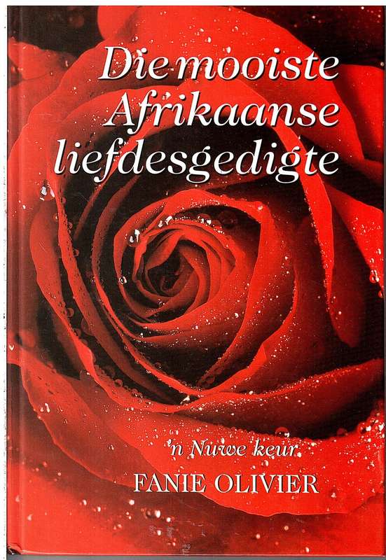 Die Mooiste Afrikaanse Liefdesgedigte: 'n Nuwe Keur - Fanie Olivier