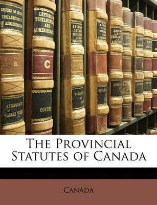 The Provincial Statutes of Canada
