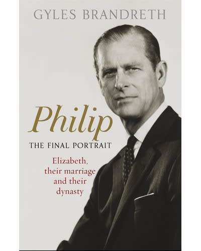Philip: The Final Portrait - Elizabeth, Their Marriage And Their Dynasty (Paperback)