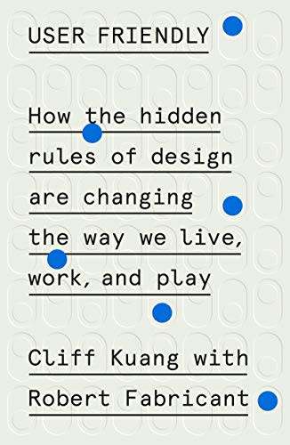 User Friendly: How the Hidden Rules of Design Are Changing the Way We Live, Work, and Play Paperback