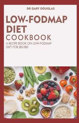 Low Fodmap Diet Cookbook: A Recipe Book on Low Fodmap Diet for Ibs/Ibd - Paperback