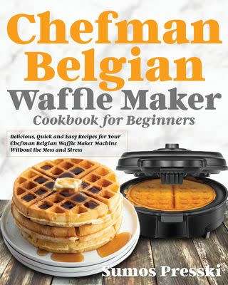 Chefman Belgian Waffle Maker Cookbook - Paperback