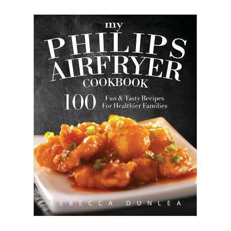 My Philips AirFryer Cookbook: 100 Fun & Tasty Recipes For Healthier Families - Paperback