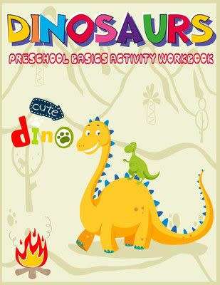 Dinosaurs Preschool Basics Activity Workbook: A Gorgeous Dinosaur Activity - Paperback