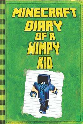 Minecraft: Diary of a Wimpy Kid: Legendary Minecraft Diary. An Unnoficial Minecraft Adventure Story