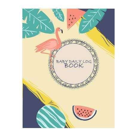 Baby Daily Log Book: Baby`s Eat, Sleep & Poop Journal, Log Book, Baby`s Daily Log Book - Paperback