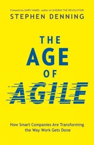 The Age of Agile:: How Smart Companies Are Transforming the Way Work Gets Done - Hardcover