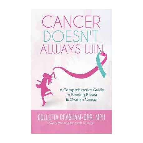 Cancer Doesn`t Always Win: A Comprehensive Guide to Beating Breast & Ovarian Cancer