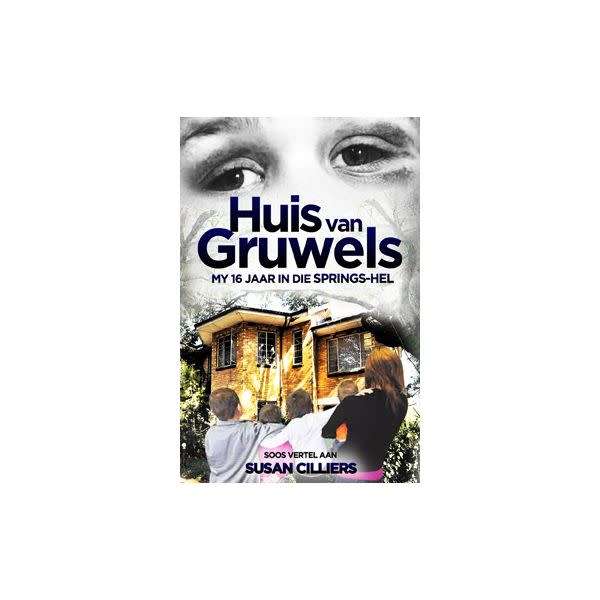 Huis van gruwels: My 16 jaar in die Springs-hel - paperback