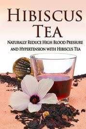 Hibiscus Tea: Naturally Reduce High Blood Pressure and Hypertension with Hibiscus Tea - Paperback