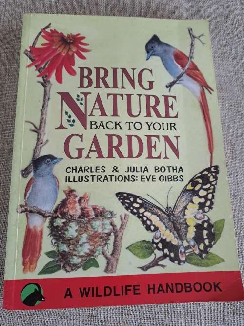 Bring Nature Back To Your Garden: A Wildlife Handbook - Charles & Julia Botha
