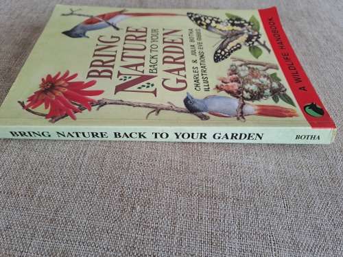 Bring Nature Back To Your Garden: A Wildlife Handbook - Charles & Julia Botha