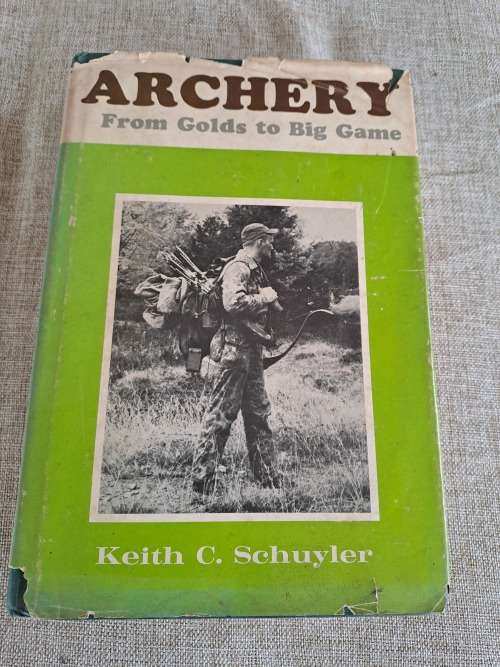 Archery From Golds to Big Game - Keith C. Schuyler