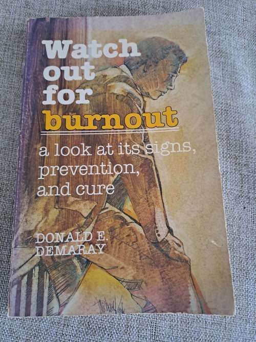 Watch out for burnout - A look at it`s signs, prevention, and cure - D. Demaray