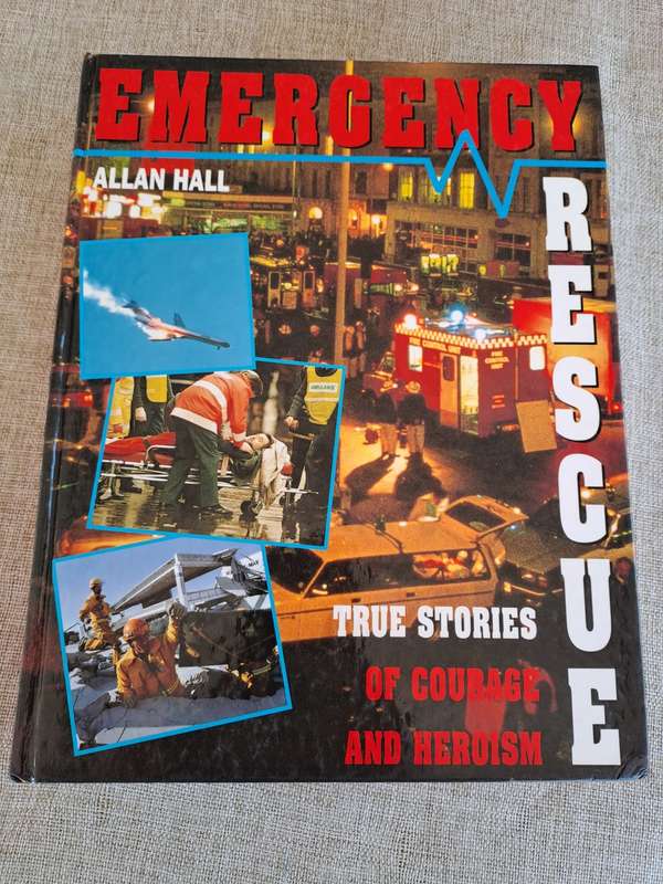 Emergency Rescue True Stories of Courage and Heroism - Allan Hall