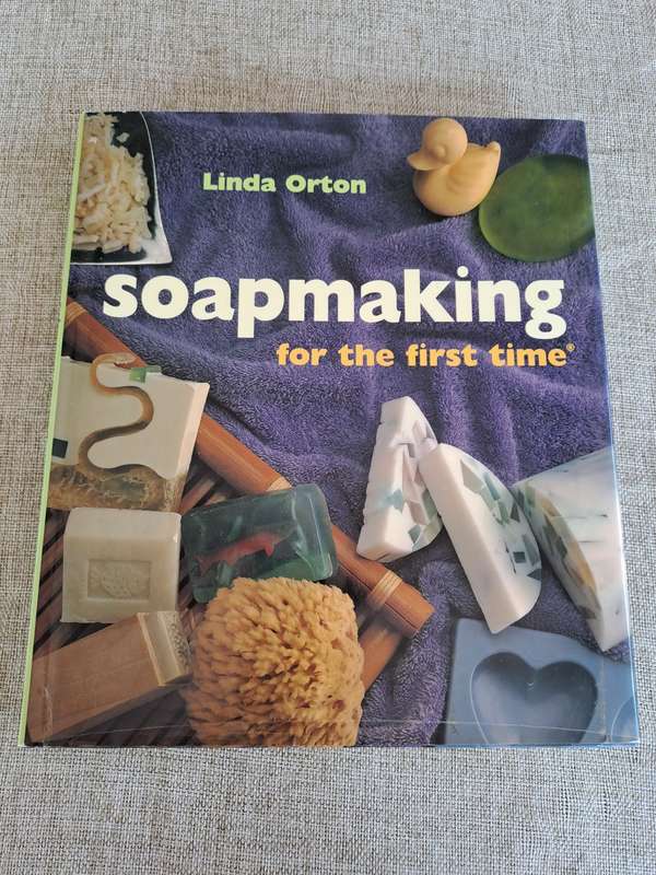 Soapmaking For the First Time - Linda Orton