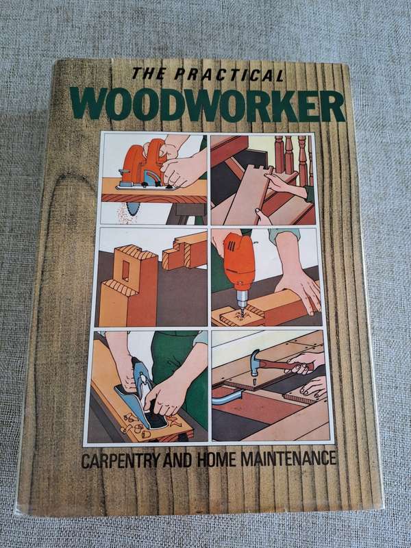The Practical Woodworker - Carpentry and Home Maintenance